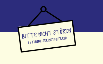 Bitte nicht stören – eine Stunde Selbstmitleid